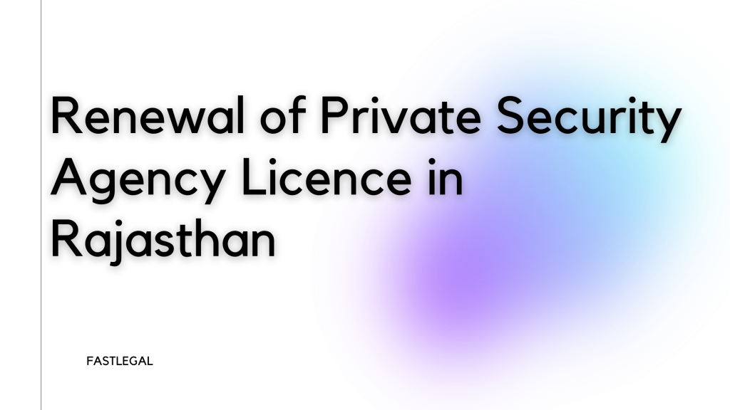 renewal of the Private Security Agency Licence in Rajasthan,
